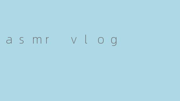 asmr vlog